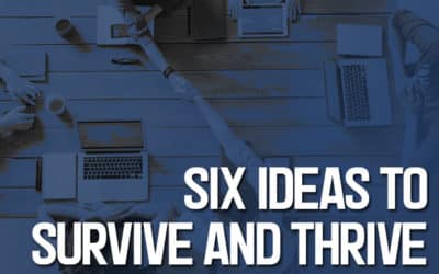 Six Ideas to Help Your Business Survive and Thrive